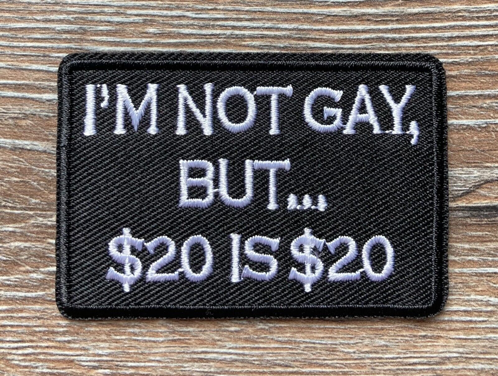 I'm Not Gay But... 20$ is 20$ Patch Aufnäher Bügelbild Text Spruch Geld Money